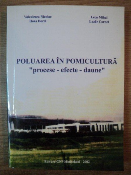 POLUAREA IN POMICULTURA "PROCESE - EFECTE - DAUNE" de VOICULESCU NICOLAE ... LAZAR CORNEL , 2002