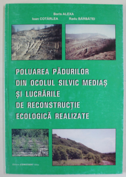 POLUAREA PADURILOR DIN OCOLUL SILVIC MEDIAS SI LUCRARILE DE RECONSTRUCTIE ECOLOGICA REALIZATE de BORIS ALEXA ...RADU BARBATEI , 2004