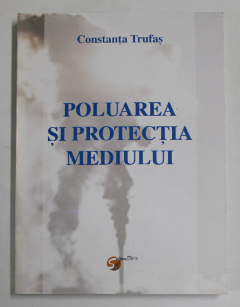 POLUAREA SI PROTECTIA MEDIULUI de CONSTANTA TRUFAS , 2005