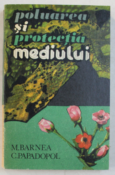 POLUAREA SI PROTECTIA MEDIULUI de MATEI BARNEA si CORNELIU PAPADOPOL , 1975