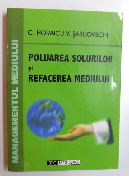 POLUAREA SOLURILOR SI REFACEREA MEDIULUI de C. HORAICU si V. SABLIOVSCHI , 2005