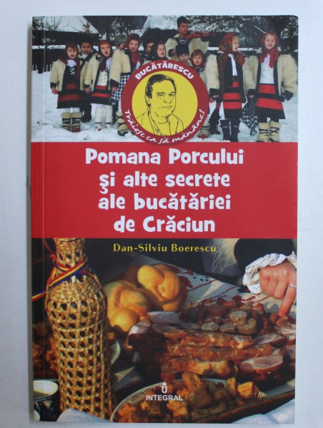 POMANA PORCULUI SI ALTE SECRETE ALE BUCATARIEI DE CRACIUN de DAN-SILVIU BOERESCU , 2017