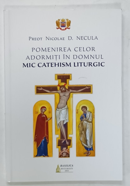 POMENIREA CELOR ADORMITI IN DOMNUL , MICA CATEHISM LITURGIC de PREOT NICOLAE D. NECULA , 2021
