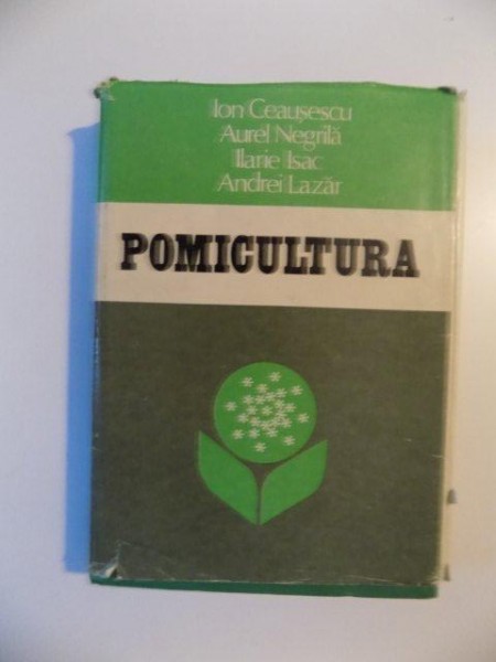 POMICULTURA de ION CEAUSESCU , AUREL NEGRILA , ILARIE ISAC , ANDREI LAZAR , 1982