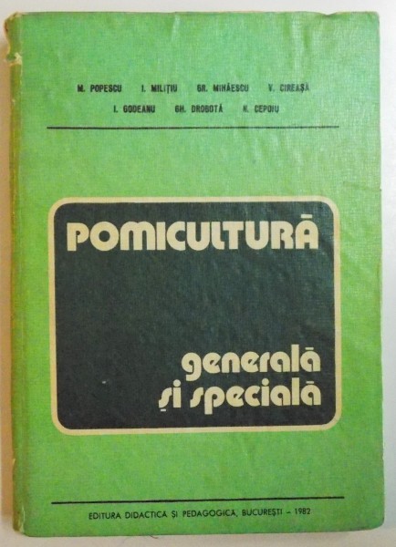 POMICULTURA GENERALA SI SPECIALA de M. POPESCU, I. MILITIU, GR. MIHAESCU, V. CIREASA, I. GODEANU, GH. DROBOTA, N. CEPOIU  1982