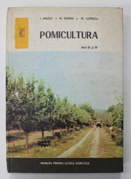POMICULTURA , MANUAL PENTRU LICEELE AGRICOLE , SPECIALITATEA  : HORTICULTURA , ANII III si IV de I. MILITIU ..FL. LUPESCU , 1974