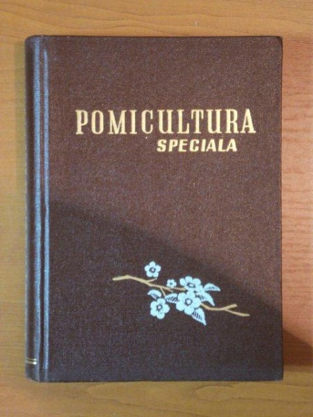 POMICULTURA SPECIALA de GH. MIHAESCU , A. NEGRILA ... 1961