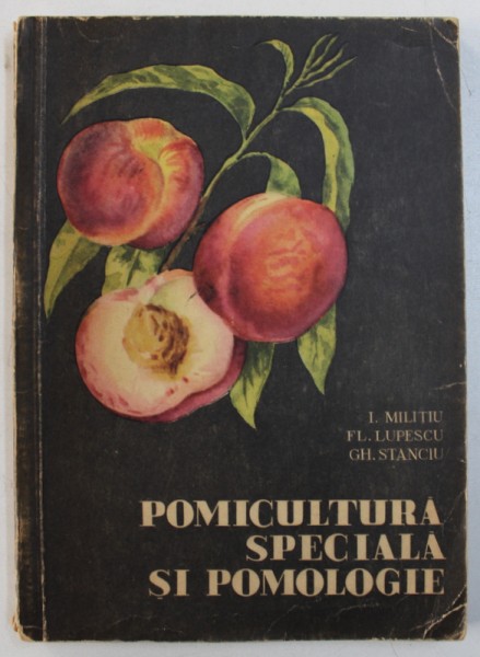 POMICULTURA SPECIALA SI POMOLOGIE de I. MILITIU ...GH. STANCIU , 1961, DEDICATIE*