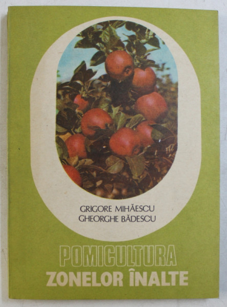 POMICULTURA ZONELOR INALTE de GRIGORE MIHAESCU si GHEORGHE BADESCU , 1985