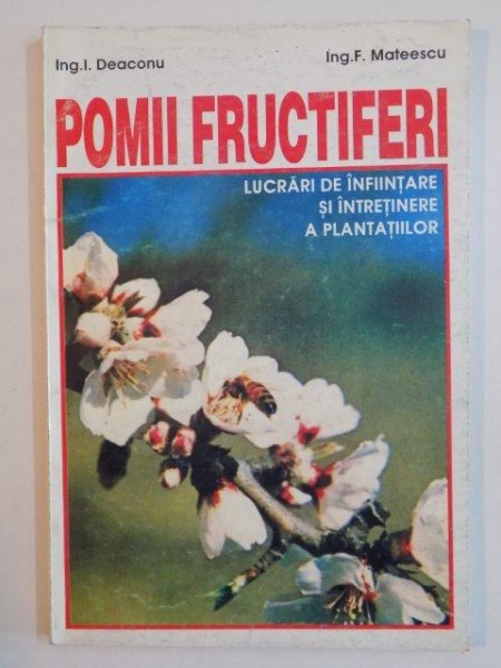 POMII FRUCTIFERI , LUCRARILE DE INFIINTARE SI INTRETINERE A PLANTATIILOR de I. DEACONU , F. MATEESCU , 1996