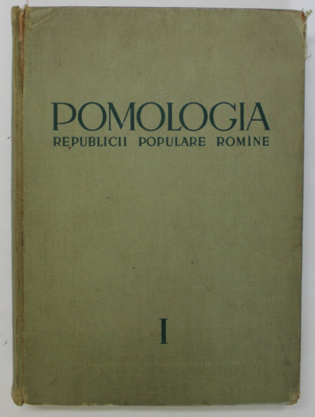 POMOLOGIA REPUBLICII POPULARE ROMINE ( ISTORIC , BIOLOGIE , METODE ) , VOLUMUL I , 1963 *PREZINTA URME DE UZURA