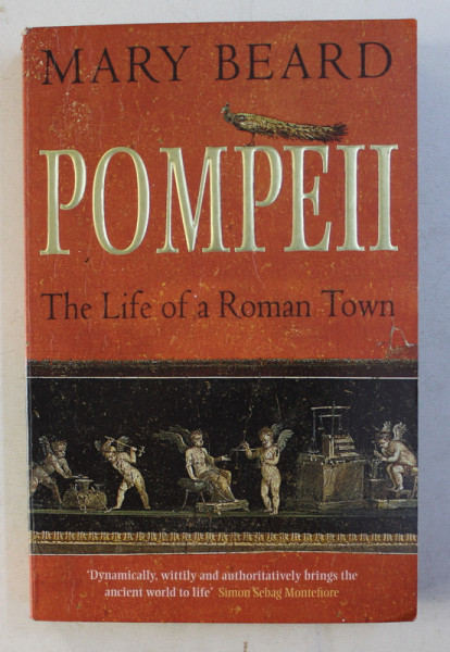 POMPEII , THE LIFE OF A ROMAN TOWN by MARY BEARD , 2008