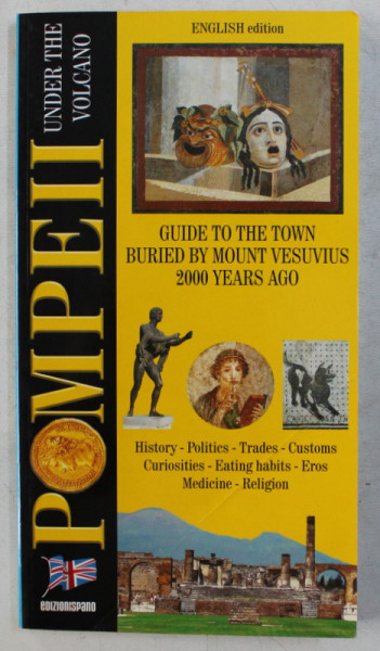 POMPEII , UNDER THE VOLCANO , GUIDE TOT THE TOWN BURIED BY MOUNT VESUVIUS , 2000 YEARS AGO , 2002