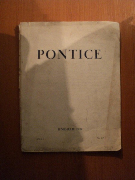 PONTICE , ANUL I , NR. 6 - 7 IUNIE - IULIE 1939 , REVISTA LUNARA DE ARTA SI CULTURA DOBROGEANA