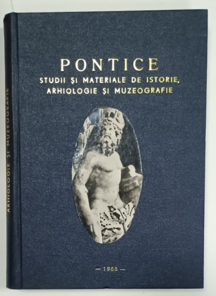 PONTICE , STUDII SI MATERIALE DE ISTORIE , ARHEOLOGIE SI MUZEOGRAFIE , EDITATA  DE MUZEUL DE ARHEOLOGIE CONSTANTA , 1968