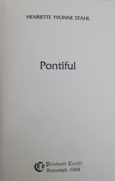 PONTIFUL de HENRIETTE YVONNE STAHL , 1998 , EDITURA PRIETENII CARTII