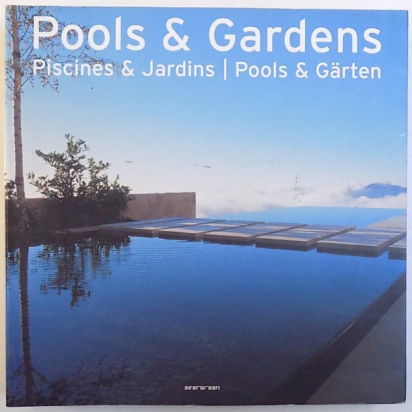 POOLS &amp;  GARDENS , editor SIMONE SCHLEIFER , EDITIE IN ENGLEZA -  FRANCEZA  - GERMANA ,  2006