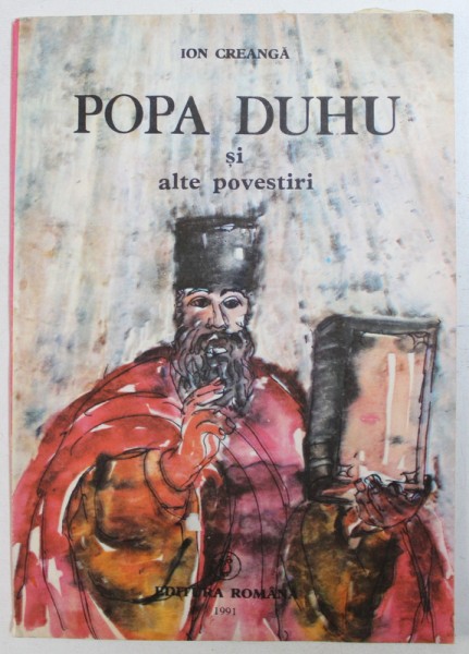 POPA DUHU si ALTE POVESTIRI de ION CREANGA ,coperta  si ilustratia  de VIORICA MARIA COPACESCU , 1991