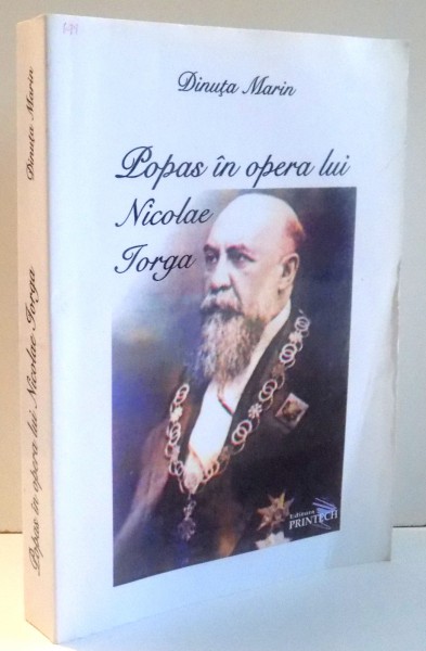 POPAS IN OPERA LUI NICOLAE IORGA de DINUTA MARIN , 2009 DEDICATIE*