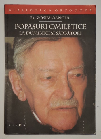 POPASURI OMILETICE LA DUMINICI SI SARBATORI de PREOT ZOSIM OANCEA , 2004