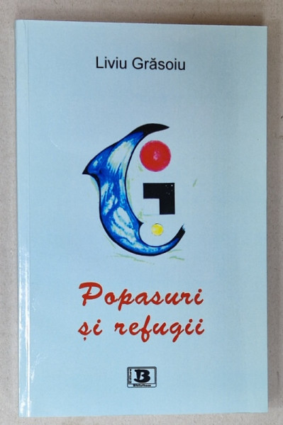 POPASURI SI REFUGII de LIVIU GRASOIU , 2015 , DEDICATIE *