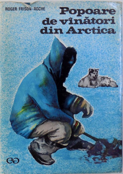 POPOARE DE VANATORI DIN ARCTICA de ROGER FRISON  - ROCHE , 1971