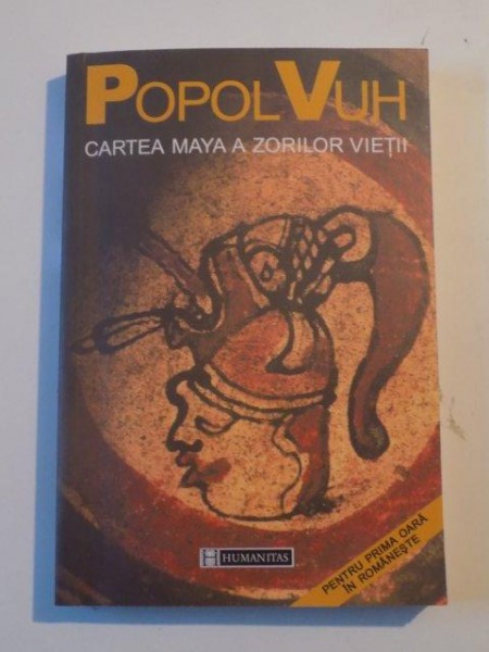 POPOL VUH  CARTEA MAYA A ZORILOR VIETII , BUCURESTI 2000