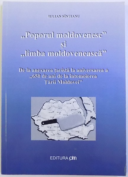 '' POPORUL MOLDOVENESC " SI  " LIMBA  MOLDOVENEASCA "  - DE LA ANEXAREA TARISTA LA ANIVERSAREA A " 620 DE ANI DE LA INTEMEIEREA TARII MOLDOVEI " de IULIAN SINZIANU , 151 PAG.