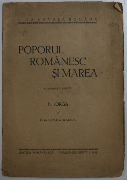 POPORUL ROMANESC SI MAREA - CONFERINTA TINUTA de N . IORGA LA LIGA NAVALA ROMANA , 1938