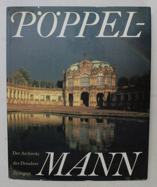 POPPELMANN  - DER ARCHITECKT DES DRESDNER ZWINGERS , 1990 , PREZINTA HALOURI DE APA *