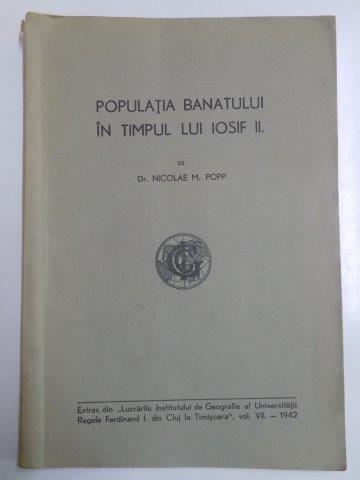 POPULATIA BANATULUI IN TIMPUL LUI IOSIF II de NICOLAE M. POPP  1942