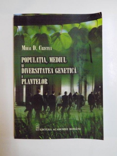POPULATIA , MEDIUL SI DIVERSITATEA GENETICA A PLANTELOR de MIHAI D. CRISTEA 2013