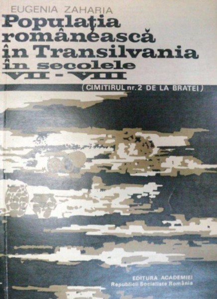 POPULATIA ROMANEASCA IN TRANSILVANIA IN SECOLELE VII-VIII  -  EUGENIA ZAHARIA  1977