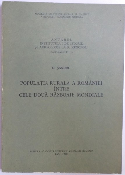 POPULATIA RURALA A ROMANIEI INTRE CELE DOUA RAZBOAIE MONDIALE de D. SANDRU , 1980 DEDICATIE