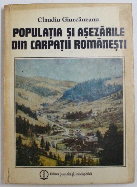 POPULATIA SI ASEZARILE DIN CARPATII ROMANESTI de CLAUDIU GIURCANEANU , 1988