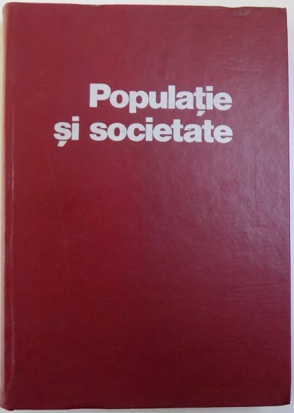 POPULATIE SI SOCIETATE - STUDII DE DEMOGRAFIE ISTORICA, VOL. I de STEFAN PASCU, 1972