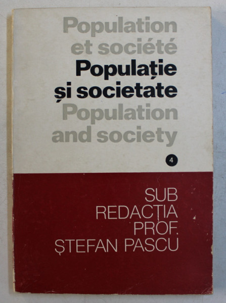 POPULATIE SI SOCIETATE , VOLUMUL IV  - INSTITUTII DE STATISTICA DEMOGRAFICA , sub redactia profesorului STEFAN PASCU , EDITIE IN ROMANA - FRANCEZA - ENGLEZA , 1980