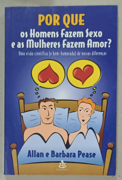 POR QUE OS HOMENS FAZEM SEXO E AS MULHERES FAZEM AMOR ? de ALLAN e BARBARA PEASE , 2000, TEXT IN LIMBA PORTUGHEZA