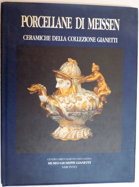 PORCELLANE DI MEISSEN , CERAMICHE DELLA COLLEZIONE GIANETTI A CURA DI LAURA BRAMBILLA BRUNI , VOL I , 1994