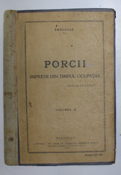 PORCII - IMPRESII DIN TIMPUL INVAZIEI, VOL.II de  ARHIBALD - BUCURESTI, 1921