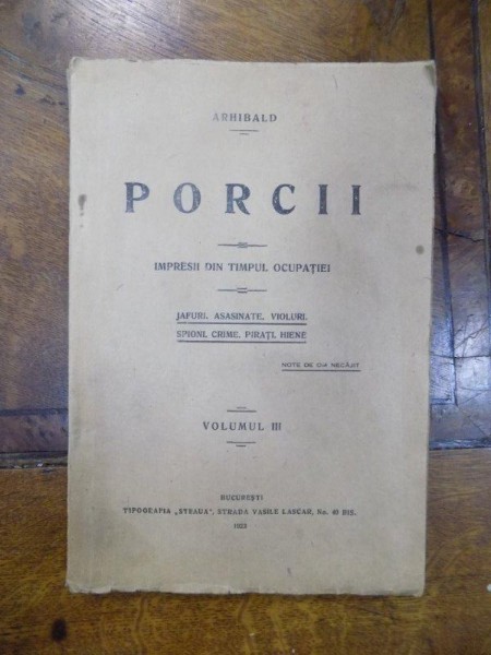 Porcii, impresii din timpul ocupatiei, vol. III, Bucuresti 1923