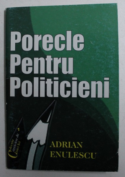 PORECLE PENTRU POLITICIENI - epigrame de ADRIAN ENULESCU , 2007 , DEDICATIE*