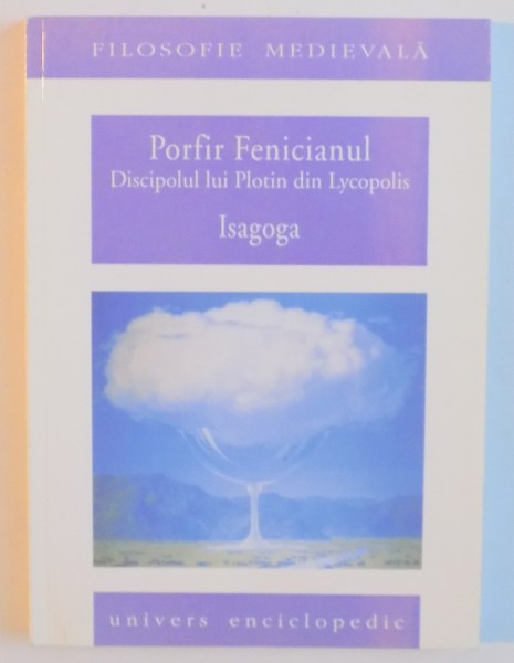 PORFIR FENICIANUL . DISCIPOLUL LUI PLOTIN DIN LYCOPOLIS de ISAGOGA , 2002