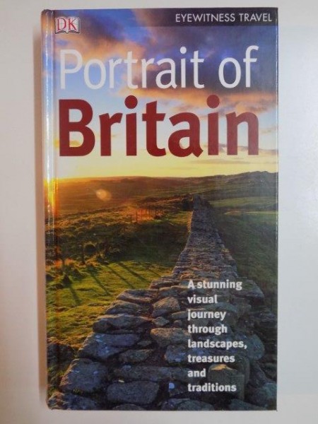 PORTAIT OF BRITAIN . A STUNNING VISUAL JOURNEY TROUGH LANDSCAPES , TREASURES AND TRADITIONS