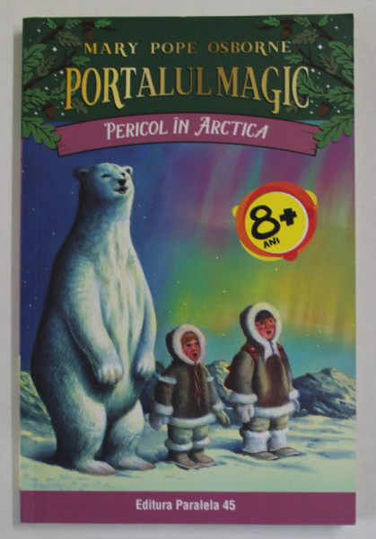 PORTALUL MAGIC , VOLUMUL  12 : PERICOL IN ARTICA de MARY POPE OSBORNE , 2018