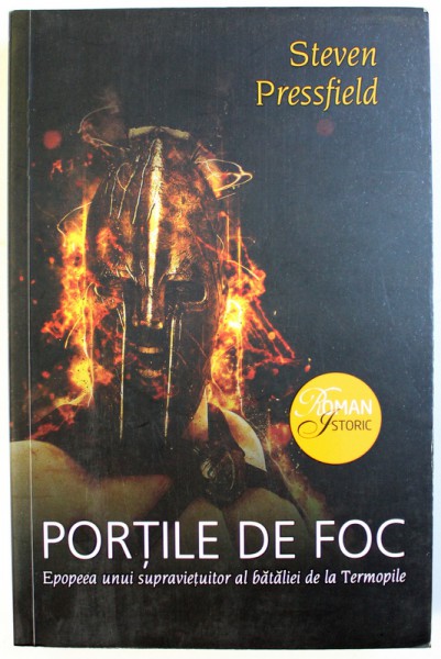 PORTILE DE FOC  - EPOPEEA UNUI SUPRAVIETUITOR AL BATALIEI DE LA TERMOPILE de STEVEN PRESSFIELD , 2016