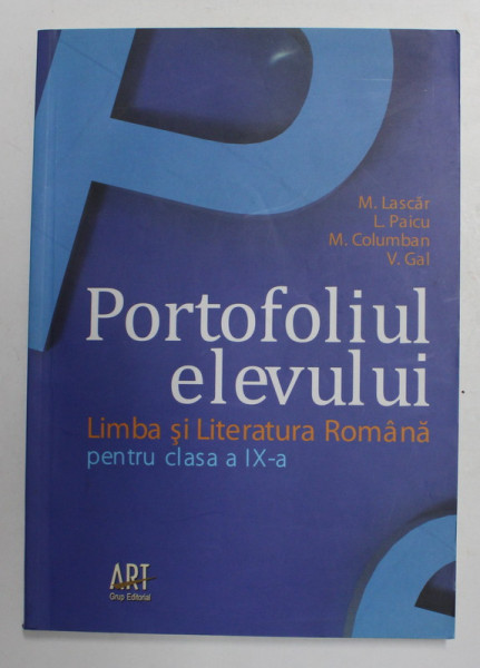 PORTOFOLIUL ELEVULUI - LIMBA SI LITERATURA ROMANA PENTRU CLASA A IX -A de M. LASCAR ...V. GAL , 2010