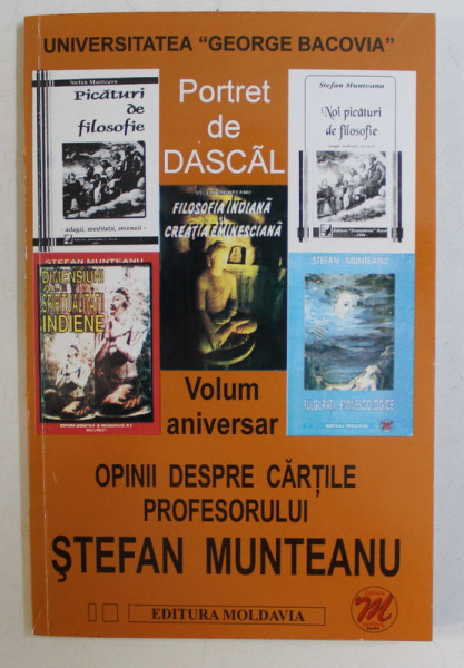 PORTRET DE DASCAL , OPINII DESPRE CARTILE PROFESORULUI STEFAN MUNTEANU ( 5 MARTIE 2001 ) , VOLUM ANIVERSAR , editie ingrijita VENERA COJOCARIU si ION FERCU , 2001