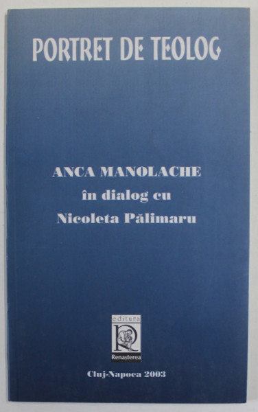 PORTRET DE TEOLOG , ANCA MANOLACHE IN DIALOG CU NICOLETA PALIMARU , 2023