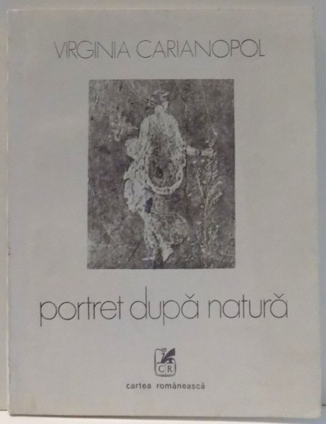 PORTRET DUPA NATURA de VIRGINIA CARIANOPOL , 1989